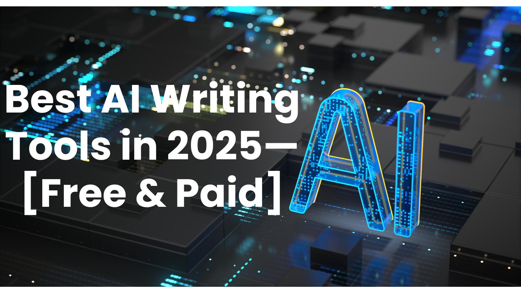 Best AI Writing Tools in 2025—[Free & Paid]